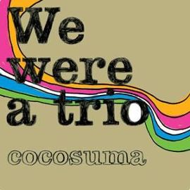 Cocosuma We Were A Trio